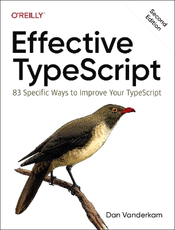 O'Reilly Media Effective Typescript: 83 Specific Ways to Improve Your Typescript Dan VanderKam O'Reilly Media