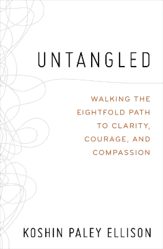 Grand Central Publishing Untangled: Walking the Eightfold Path to Clarity, Courage, and Compassion Koshin Paley Ellison Grand Central Publishing 0114