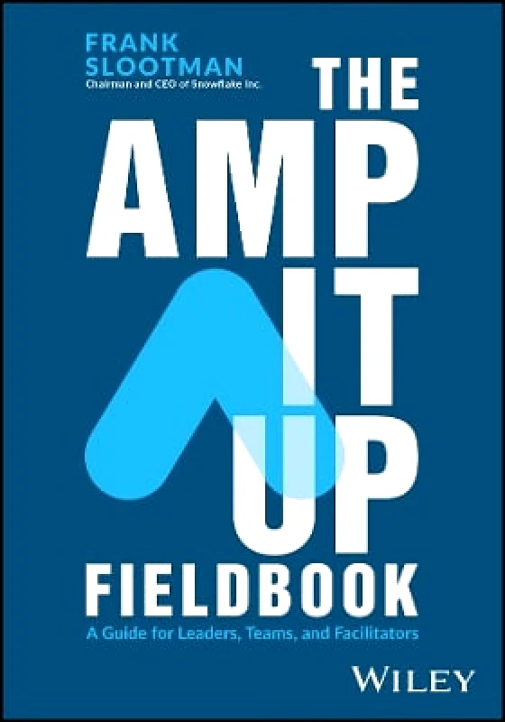 John Wiley & Sons Inc The Amp It Up Fieldbook: A Guide for Leaders, Teams, and Facilitators Frank Slootman John Wiley & Sons Inc 0520