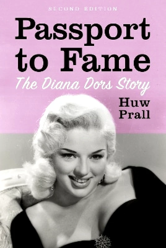 The Book Guild Ltd Passport to Fame: The Diana Dors Story Huw Prall The Book Guild Ltd