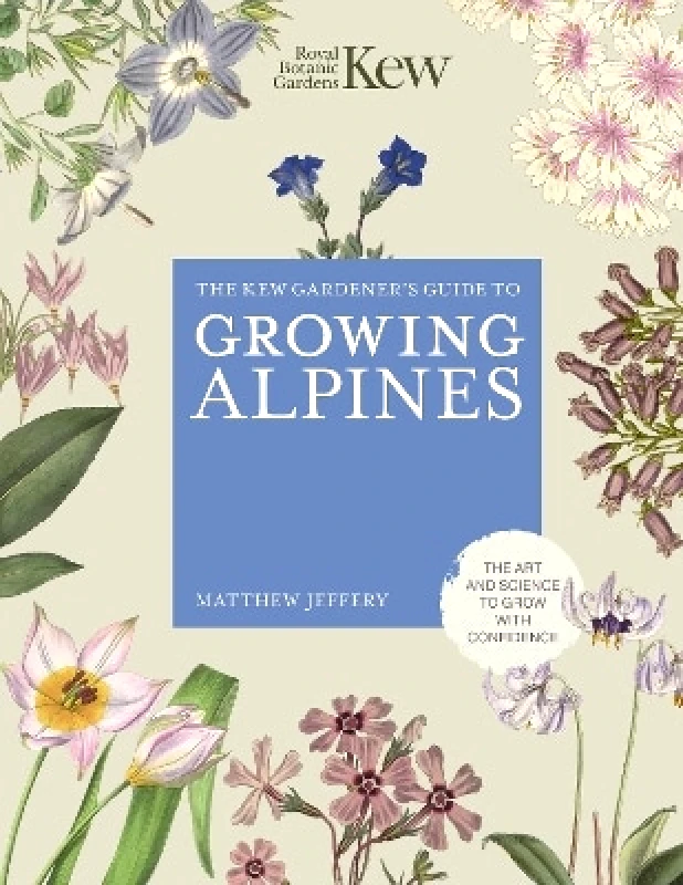 Frances Lincoln Kew Gardener's Guide to Growing Alpines Royal Botanic Gardens Kew Frances Lincoln 0801