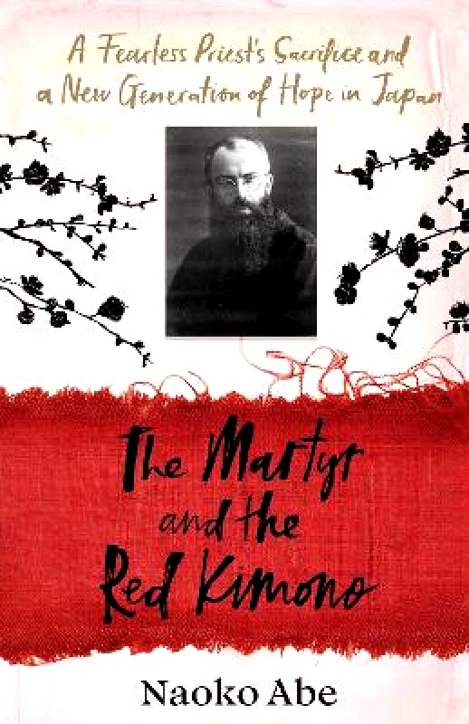 The Martyr and the Red Kimono: A Fearless Priest’s Sacrifice and A New Generation of Hope in Japan Naoko Abe Chatto & Windus φωτογραφία