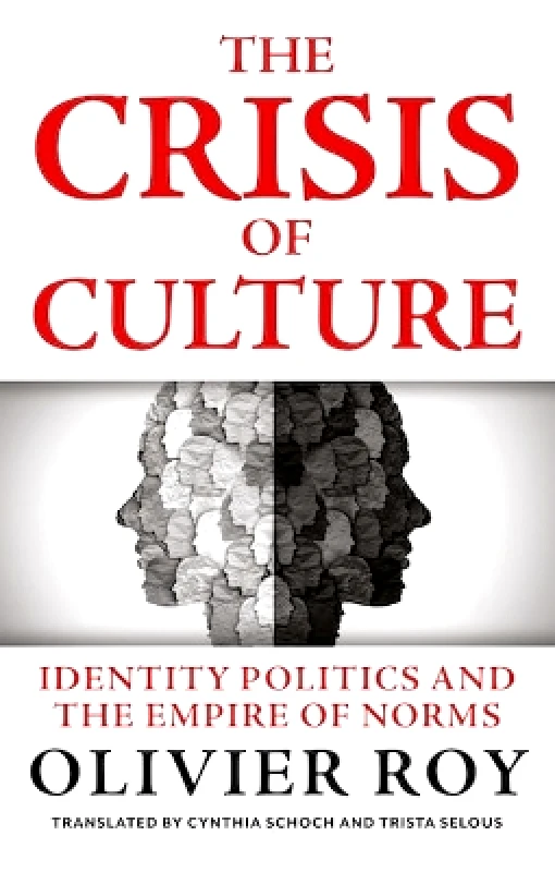 C Hurst & Co Publishers Ltd The Crisis of Culture: Identity Politics and the Empire of Norms Olivier Roy C Hurst & Co Publishers Ltd