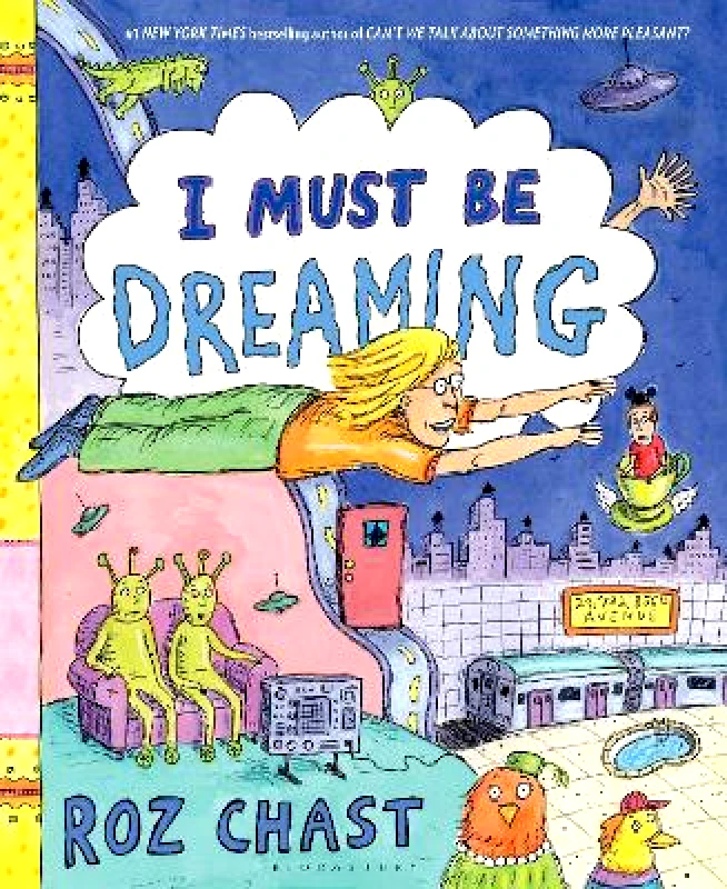 Bloomsbury Publishing USA I Must Be Dreaming Roz Chast Bloomsbury Publishing USA 0130