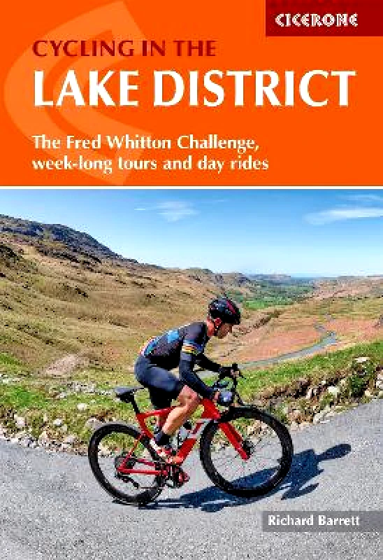 Cicerone Press Cycling in the Lake District: The Fred Whitton Challenge, week-long tours and day rides Richard Barrett Cicerone Press