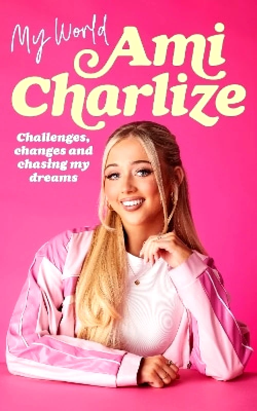 Ebury Spotlight My World: Challenges, Changes and Chasing My Dreams Ami Charlize Ebury Spotlight