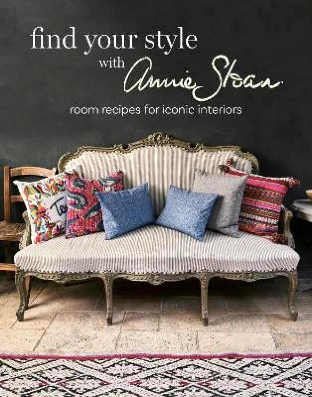 CICO Books Find Your Style with Annie Sloan: Room Recipes for Iconic Interiors CICO Books