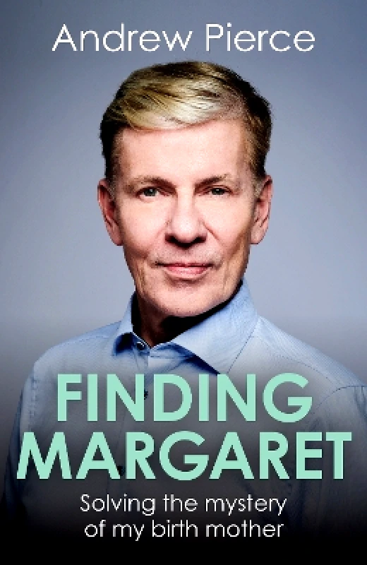 Biteback Publishing Finding Margaret: Solving the mystery of my birth mother Andrew Pierce Biteback Publishing
