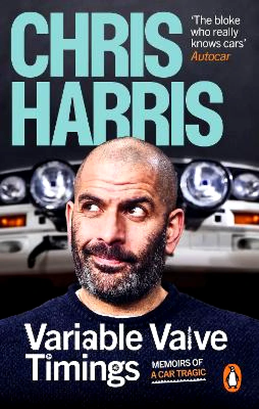 Ebury Spotlight Variable Valve Timings: Memoirs of a car tragic Chris Harris Ebury Spotlight