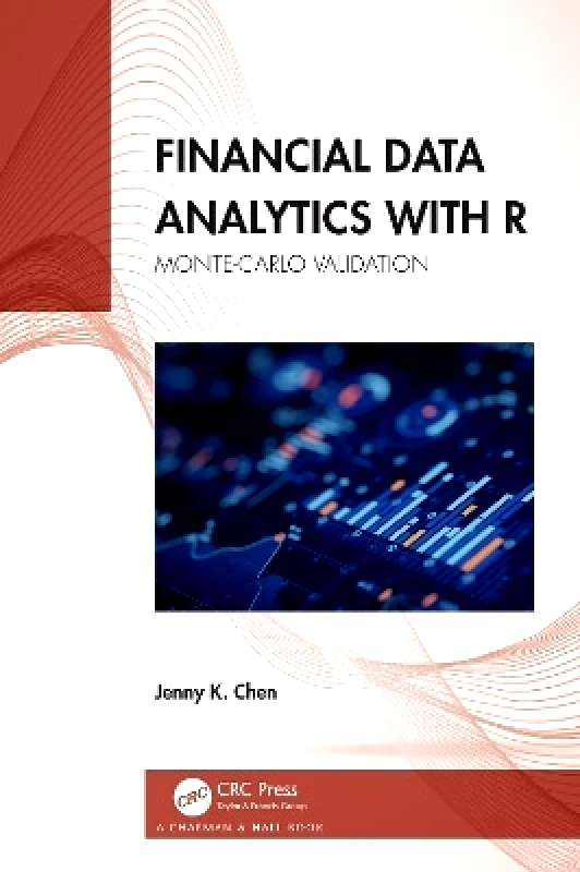 Chapman & Hall/CRC Financial Data Analytics with R: Monte-Carlo Validation Jenny K. Chen Chapman & Hall/CRC