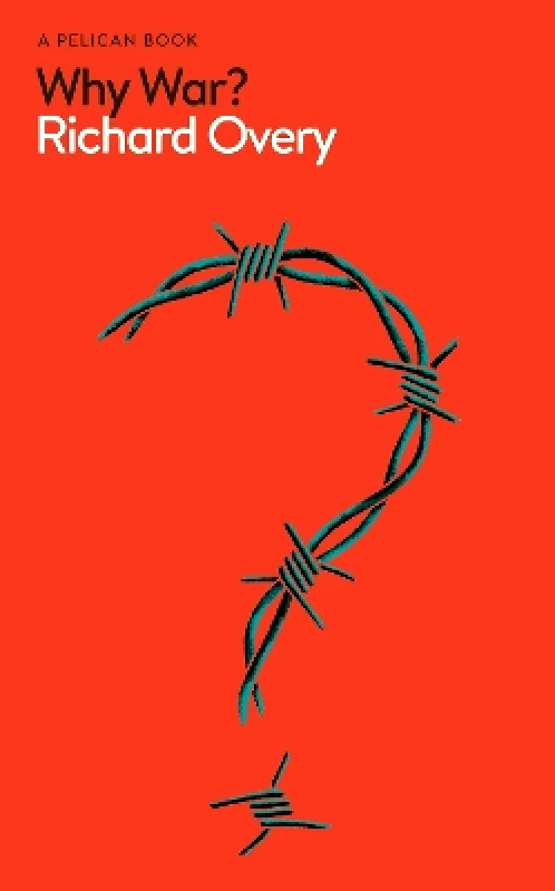 Pelican Why War? Richard Overy Pelican