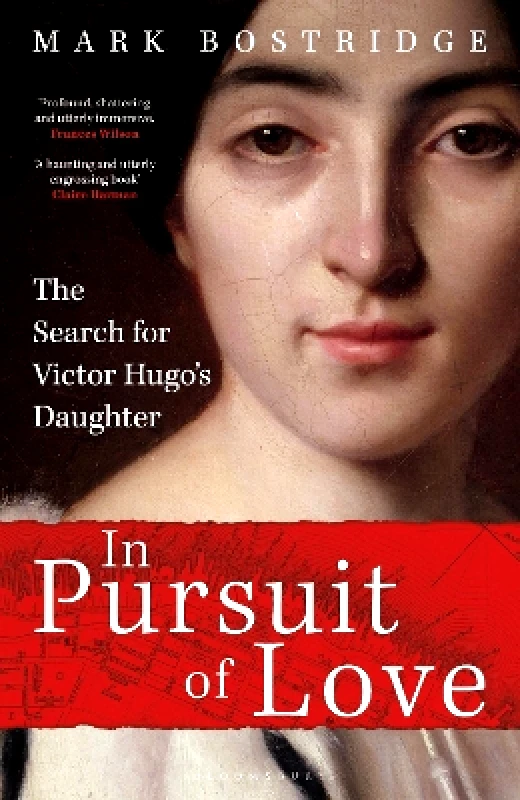 Bloomsbury Continuum In Pursuit of Love: The Search for Victor Hugo's Daughter Mark Bostridge Bloomsbury Continuum 0903