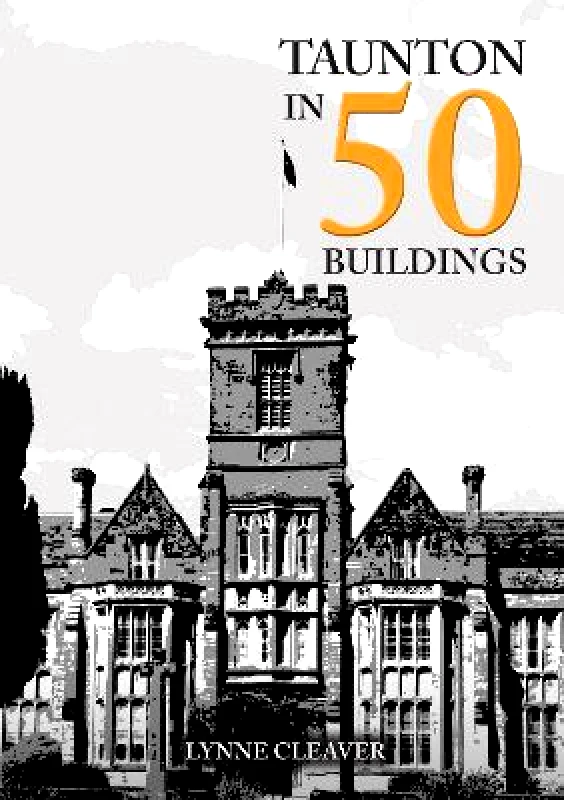 Taunton in 50 Buildings Lynne Cleaver Amberley Publishing φωτογραφία