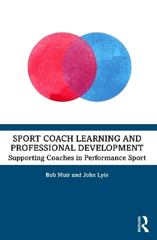 Routledge Sport Coach Learning and Professional Development: Supporting Coaches in Performance Sport John Lyle Routledge