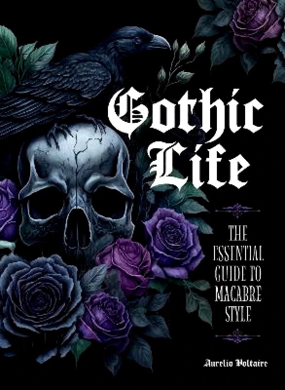 Epic Ink Books Gothic Life: The Essential Guide to Macabre Style Aurelio Voltaire Epic Ink Books 0905