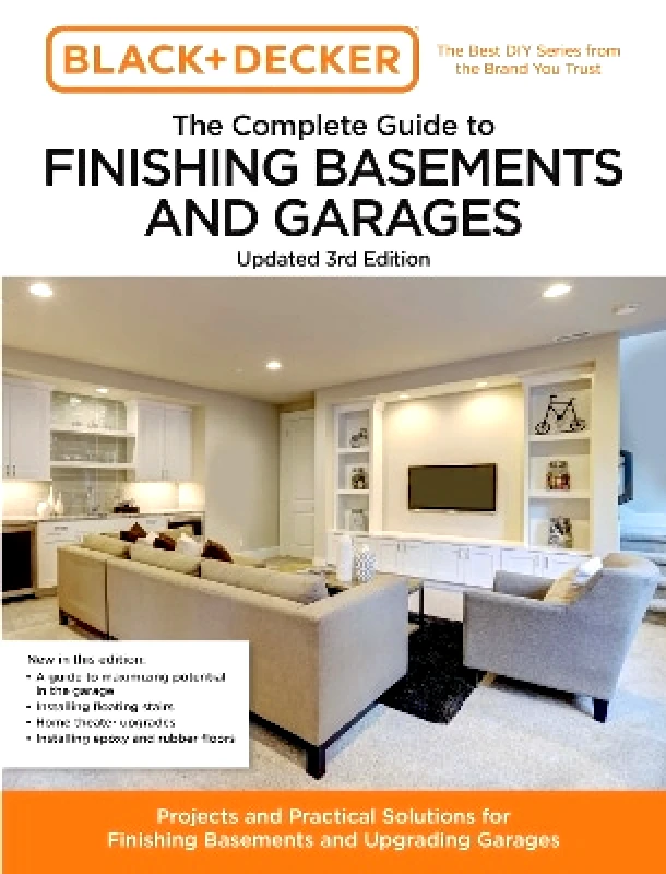 Cool Springs Press Black and Decker The Complete Guide to Finishing Basements and Garages Updated 3rd Edition: Projects and Practical Solutions for Finishing Basements and Upgrading Garages Chris Peterson Cool Springs Press 0829
