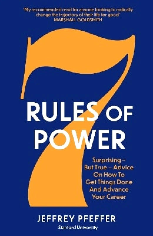 Swift Press 7 Rules of Power: Surprising - But True - Advice on How to Get Things Done and Advance Your Career Jeffrey Pfeffer Swift Press