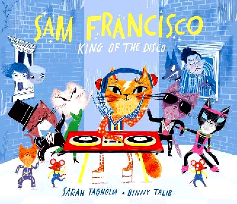 Rocket Bird Books Sam Francisco, King of the Disco Sarah Tagholm Rocket Bird Books