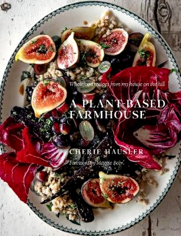 Murdoch Books A Plant-Based Farmhouse: Wholefood recipes from my house on the hill Cherie Hausler Murdoch Books
