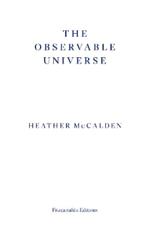 Fitzcarraldo Editions The Observable Universe Heather McCalden Fitzcarraldo Editions