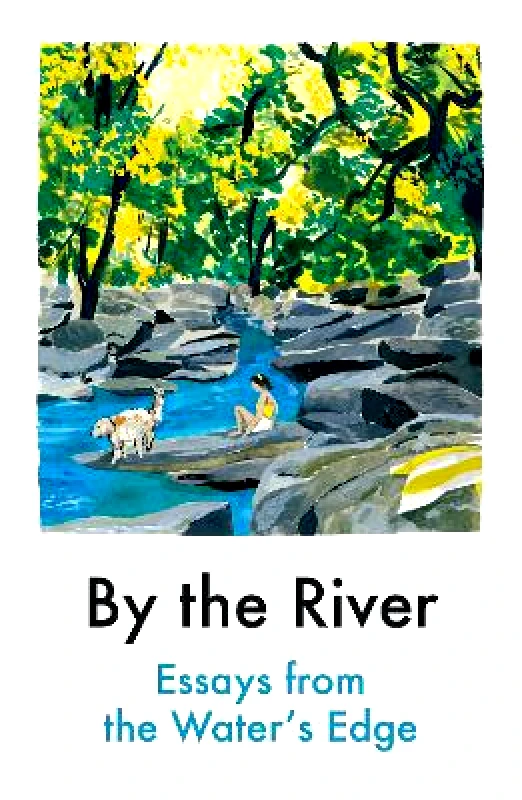 Daunt Books By the River: Essays from the Water's Edge Various Contributors Daunt Books