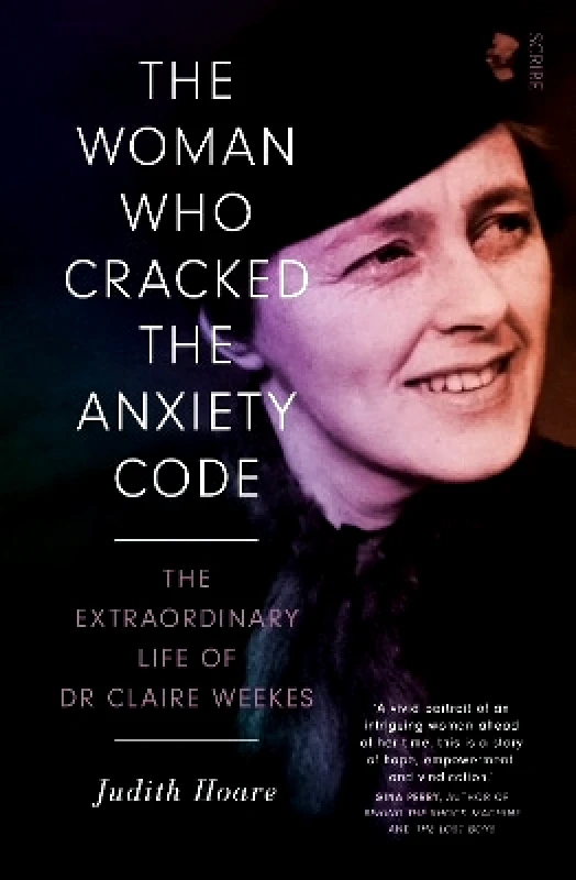 Scribe Publications The Woman Who Cracked the Anxiety Code: the extraordinary life of Dr Claire Weekes Judith Hoare Scribe Publications