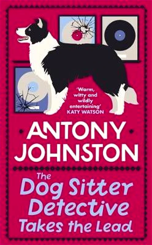 Allison & Busby The Dog Sitter Detective Takes the Lead: The tail-wagging cosy crime series Antony Johnston Allison & Busby 0125