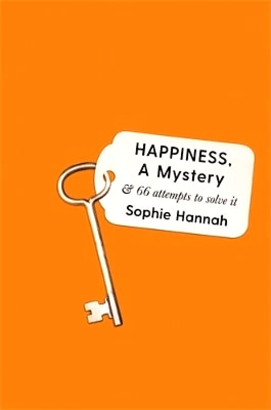 Wellcome Collection Happiness, a Mystery: And 66 Attempts to Solve It Sophie Hannah Wellcome Collection 0924