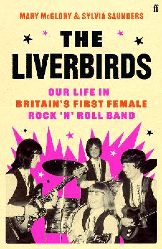 Faber & Faber The Liverbirds: Our life in Britain's first female rock 'n' roll band Mary McGlory Faber & Faber