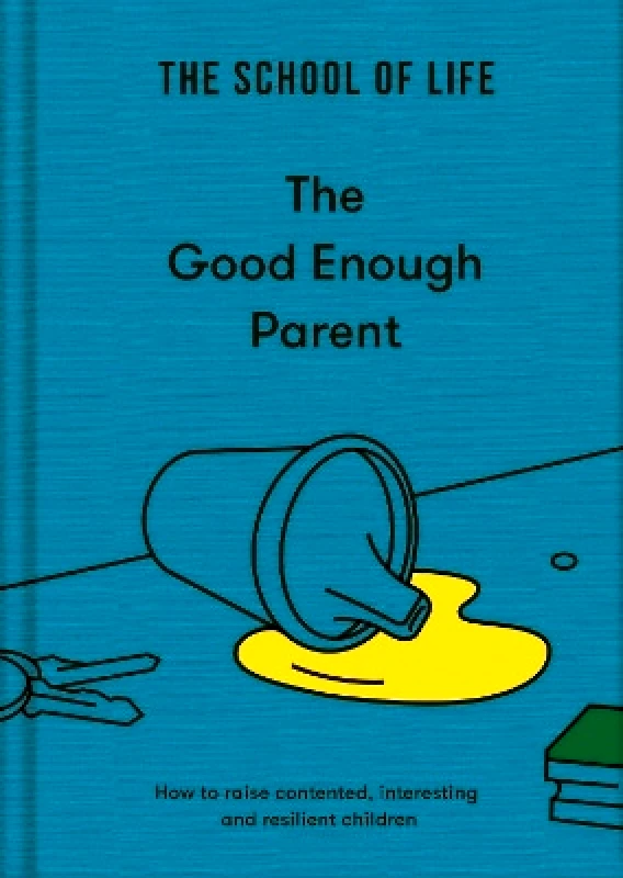 The School of Life Press The Good Enough Parent: how to raise contented, interesting and resilient children The School of Life The School of Life Press 1130