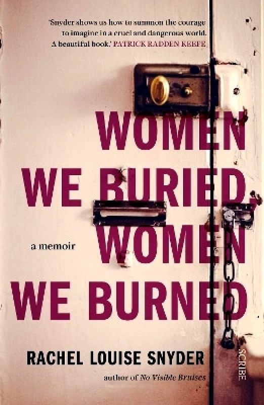 Scribe Publications Women We Buried, Women We Burned: a memoir Rachel Louise Snyder Scribe Publications