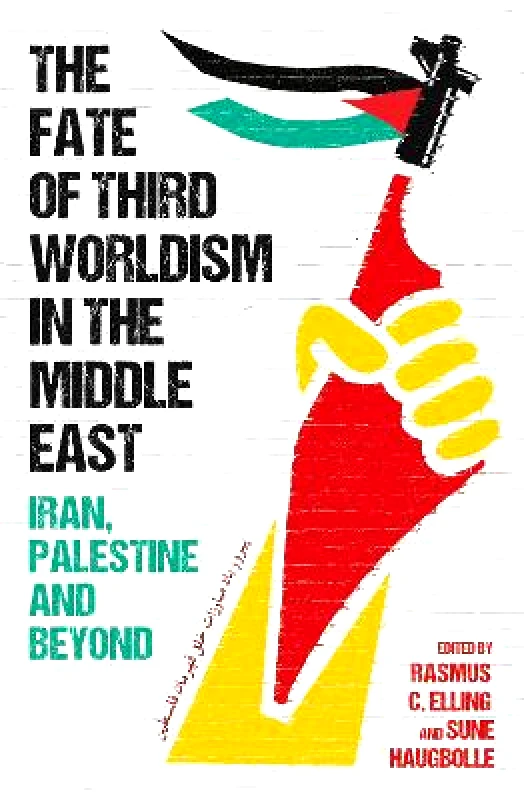 Oneworld Academic The Fate of Third Worldism in the Middle East: Iran, Palestine and Beyond Sune Haugbolle Oneworld Academic 0403