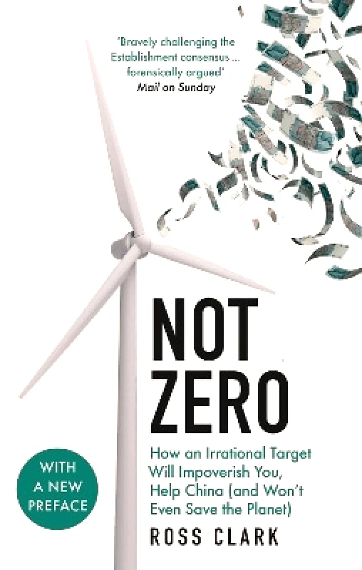 Forum Not Zero: How an Irrational Target Will Impoverish You, Help China (and Won't Even Save the Planet) Ross Clark Forum