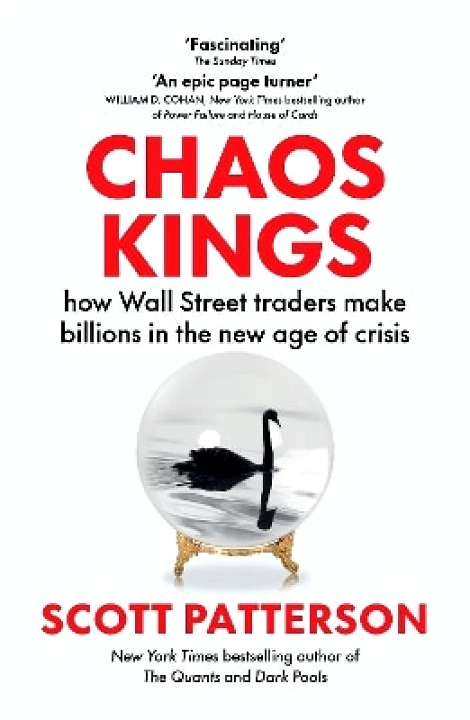 Scribe Publications Chaos Kings: how Wall Street traders make billions in the new age of crisis Scott Patterson Scribe Publications