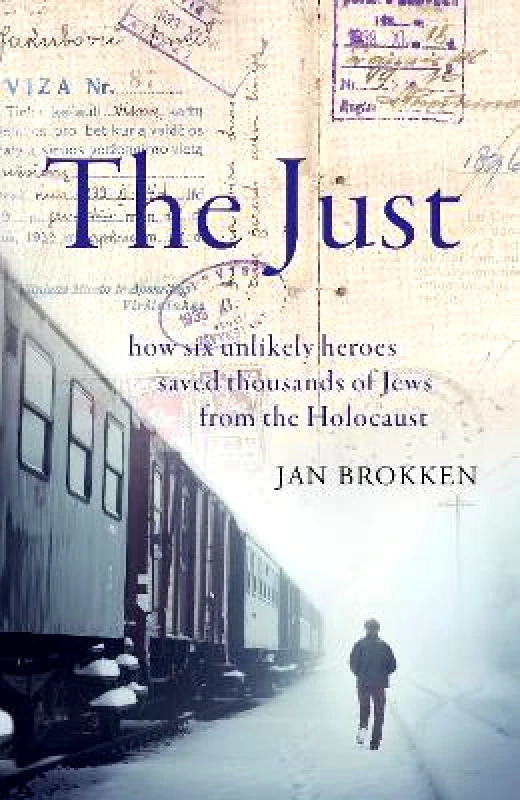 Scribe Publications The Just: how six unlikely heroes saved thousands of Jews from the Holocaust Jan Brokken Scribe Publications