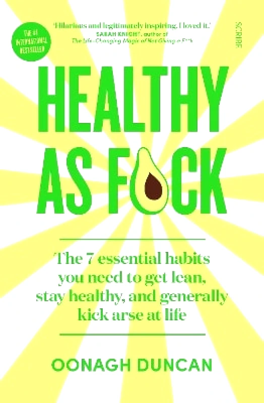Scribe Publications Healthy As F*ck: the 7 essential habits you need to get lean, stay healthy, and generally kick arse at life Oonagh Duncan Scribe Publications