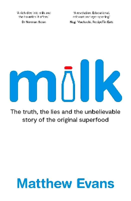 Murdoch Books Milk: The truth, the lies and the unbelievable story of the original superfood Matthew Evans Murdoch Books
