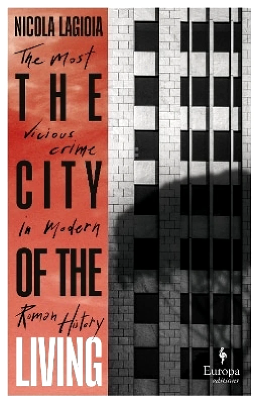 Europa Editions (UK) Ltd The City of the Living: A literary chronicle narrating one of the most vicious crimes in recent Roman history Nicola Lagioia Europa Editions (UK) Ltd