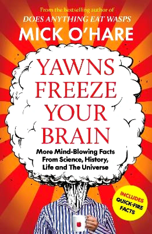 Bedford Square Publishers Yawns Freeze Your Brain: Fun and Interesting Facts From Science, History, Life and The Universe Mick O'Hare Bedford Square Publishers
