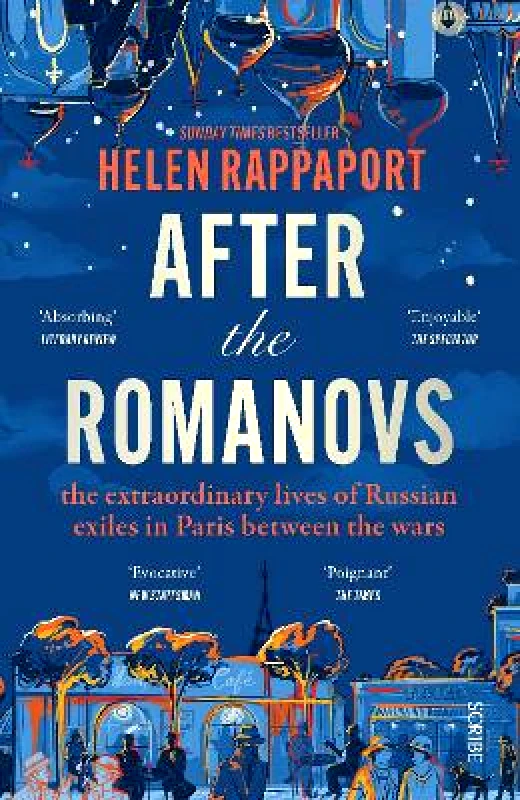 Scribe Publications After the Romanovs: the extraordinary lives of Russian exiles in Paris between the wars Helen Rappaport Scribe Publications
