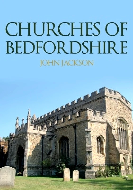 Amberley Publishing Churches of Bedfordshire John Jackson Amberley Publishing