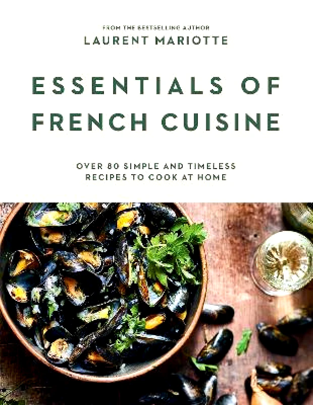 Hardie Grant Books (UK) Essentials of French Cuisine: Over 80 Simple and Timeless Recipes to Cook at Home Laurent Mariotte Hardie Grant Books (UK)