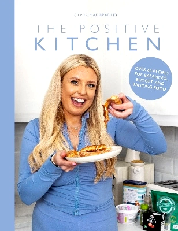 Meze Publishing The Positive Kitchen: Over 60 Recipes for Balanced, Budget, and Banging Food Olivia Mae Bradley Meze Publishing 0107