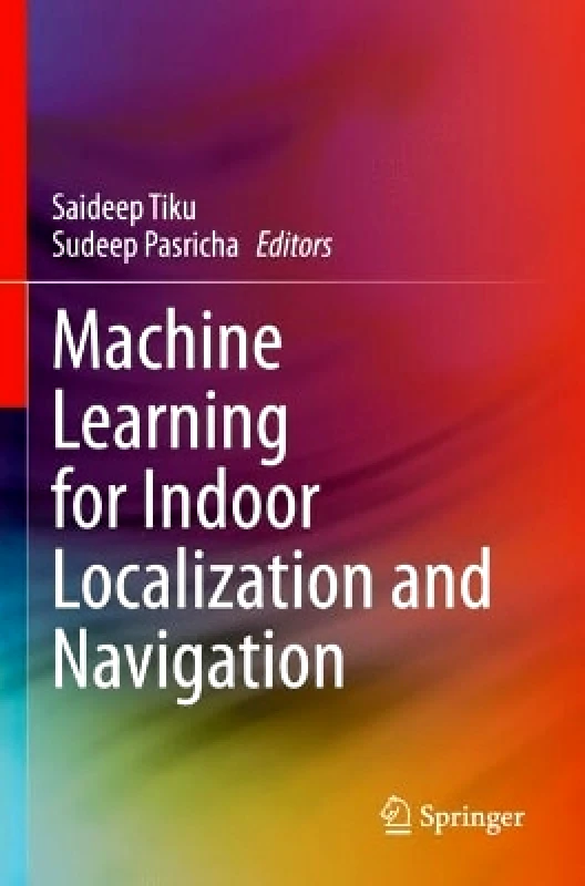 Springer International Publishing AG Machine Learning for Indoor Localization and Navigation Springer International Publishing AG