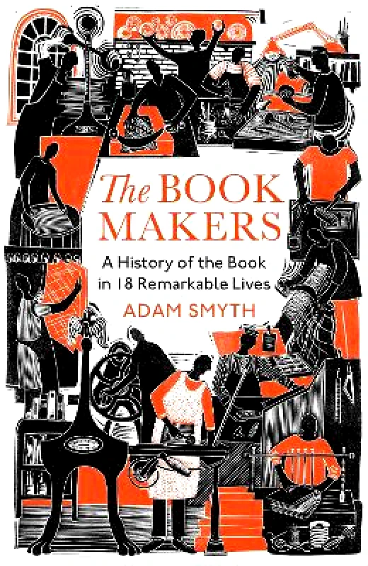 The Bodley Head Ltd The Book-Makers: A History of the Book in 18 Remarkable Lives Adam Smyth The Bodley Head Ltd