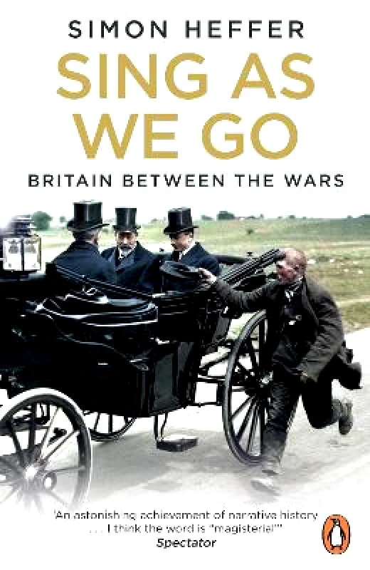 Penguin (Cornerstone) Sing As We Go: Britain Between the Wars Simon Heffer Penguin (Cornerstone) 0325