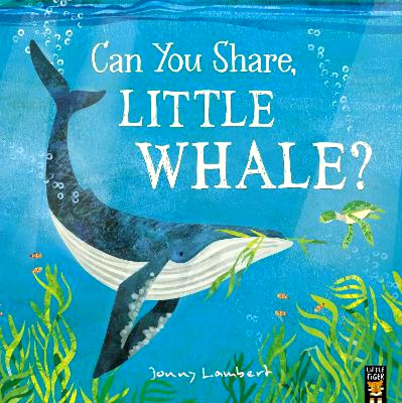 Little Tiger Can You Share, Little Whale? Jonny Lambert Little Tiger