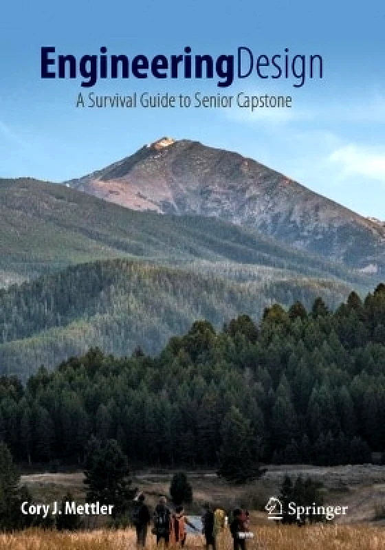 Springer International Publishing AG Engineering Design: A Survival Guide to Senior Capstone Cory J. Mettler Springer International Publishing AG