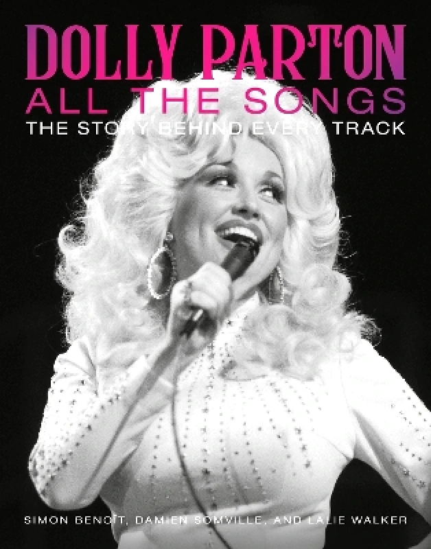 Running Press Adult Dolly Parton All the Songs: The Story Behind Every Track Simon Benoît Running Press Adult 0910