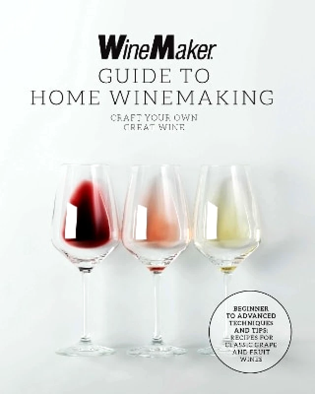 Harvard Common Press,U.S. The WineMaker Guide to Home Winemaking: Craft Your Own Great Wine * Beginner to Advanced Techniques and Tips * Recipes for Classic Grape and Fruit Wines Harvard Common Press,U.S. 0201